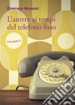 L'amore ai tempi del telefono fisso. E-book. Formato EPUB ebook