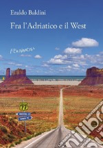 Fra l'Adriatico e il West. 77 racconti «fuori campo». E-book. Formato EPUB ebook