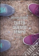 Tutto questo tempo. E-book. Formato EPUB ebook