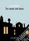 Tre mani nel buio: Tre romanzi brevi. E-book. Formato EPUB ebook