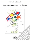 Se un mazzo di fiori. E-book. Formato PDF ebook di Manlio Padovan