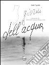 I giorni dell'acqua. E-book. Formato PDF ebook di Sante Tugnolo