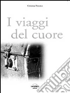 I viaggi del cuore. E-book. Formato PDF ebook di Cristina Finotto