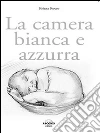La camera bianca e azzurra. E-book. Formato PDF ebook di Siriana Stocco