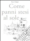 Come panni stesi al sole. E-book. Formato PDF ebook di Franco Callegaro