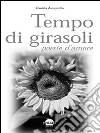 Tempo di girasoli: poesie d'amore. E-book. Formato PDF ebook di Daniela Zampirollo