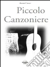 Piccolo canzoniere. E-book. Formato PDF ebook di Antonio Catozzi