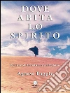 Dove abita lo spirito: Esperienze di Dio in Oriente e in Occidente. E-book. Formato PDF ebook di Centro Studi