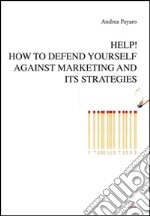 Help! How to defend yourself against marketing and its strategies. E-book. Formato EPUB ebook