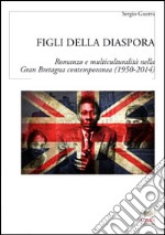 Figli della diasporaRomanzo e multiculturalità nella Gran Bretagna contemporanea (1950-2014). E-book. Formato EPUB
