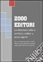 2000 editori: Directory per lavorare nell'editoria libraria o per pubblicare libri. E-book. Formato PDF ebook