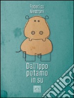 Dall'ippopotamo in su. E-book. Formato EPUB