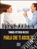 Parla che ti ascolto. E-book. Formato Mobipocket ebook