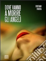 Dove vanno a morire gli angeli. E-book. Formato Mobipocket ebook