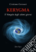 Kerygma: Il Vangelo degli ultimi giorni. E-book. Formato EPUB ebook