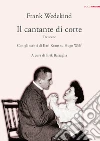 Il cantante di corte: Tre scene. Con gli scritti di Karl Kraus su Hugo Wolf. E-book. Formato EPUB ebook di Frank Wedekind
