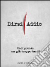 Così presto ma già troppo tardi. Dirsi addio. E-book. Formato EPUB ebook