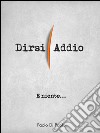 E niente... Dirsi addio. E-book. Formato EPUB ebook