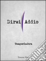 Unaperlaltra. Dirsi addio. E-book. Formato EPUB ebook