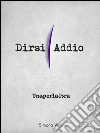 Unaperlaltra. Dirsi addio. E-book. Formato EPUB ebook