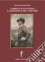 Gabriele D&apos;Annunzio e la Reggenza del Carnaro. E-book. Formato EPUB ebook