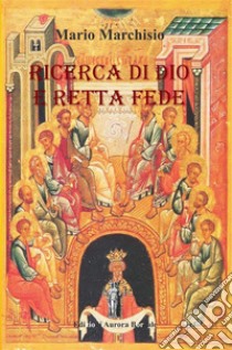 Ricerca di Dio e Retta FedePiccolo manuale di Teologia Ortodossa. E-book. Formato Mobipocket ebook di Mario Marchisio