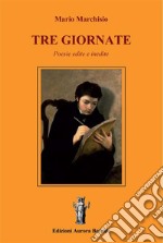 Tre GiornatePoesie edite e inedite. E-book. Formato EPUB ebook