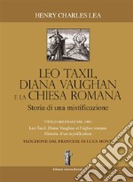 Léo Taxil, Diana Vaughan e la Chiesa Romana: Storia di una mistificazione. E-book. Formato EPUB ebook