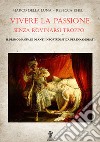 Vivere la passione senza rovinarsi troppo: Il primo manuale di anti-infortunistica per innamorati. E-book. Formato EPUB ebook di Marco Della Luna