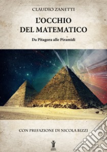 L'Occhio del Matematico. Da Pitagora alle Piramidi. E-book. Formato EPUB ebook di Claudio Zanetti