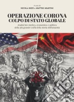 Operazione Corona: Colpo di stato globaleAnalisi bio-medica, economica e politica della più grande truffa della storia dell&apos;umanità. E-book. Formato EPUB ebook