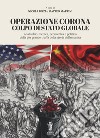 Operazione Corona: Colpo di stato globaleAnalisi bio-medica, economica e politica della più grande truffa della storia dell&apos;umanità. E-book. Formato EPUB ebook