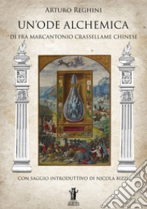 Un'Ode Alchemica di Fra Marcantonio Crasellame Chinese. E-book. Formato EPUB ebook di Arturo Reghini