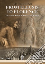 From Eleusis to Florence: The transmission of a secret knowledgeVol. 1 - Part A: The Origin of the Mysteries. E-book. Formato EPUB