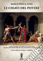 Le Chiavi del PotereL&apos;arte di legittimarsi con l&apos;illegalità e di restare per sempre ricchi, innocenti e democratici. E-book. Formato EPUB ebook