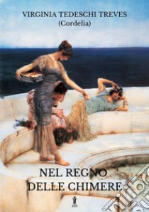 Nel regno delle chimere. E-book. Formato EPUB ebook di Virginia Tedeschi Treves