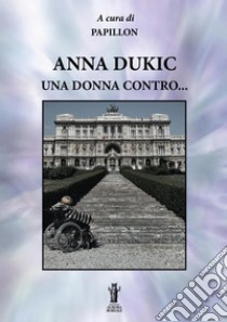 Anna Dukic, una donna contro.... E-book. Formato Mobipocket ebook di Anna Dukic