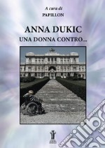 Anna Dukic, una donna contro.... E-book. Formato Mobipocket ebook