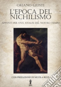 L'Epoca del NichilismoAppunti per una analisi del nostro tempo. E-book. Formato Mobipocket ebook di Oriano Giusti