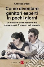 Come diventare genitori esperti in pochi giorniLe risposte della pediatra alle domande più frequenti sul neonato. E-book. Formato EPUB