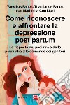 Come riconoscere e affrontare la depressione post partum. Le risposte del pediatra e dello psichiatra alle domande dei genitori. E-book. Formato EPUB ebook