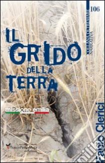 Il grido della terra. Missione Emilia. E-book. Formato EPUB ebook di Fabio Clerici