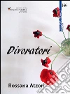 Divoratori. E-book. Formato EPUB ebook di Rossana Atzori
