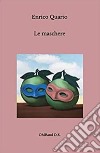 Le maschere. E-book. Formato EPUB ebook di Enrico Quarto