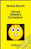 Cliccare obbedire combattere - l'italia di grillo e del m5s. E-book. Formato Mobipocket ebook di Serena Bianchi