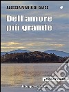 Dell'amore più grande. E-book. Formato PDF ebook di Alessia Maria Di Biase