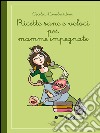 Ricette sane e veloci per mamme impegnate. E-book. Formato EPUB ebook di Cecilia Lombardini