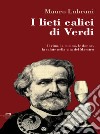 I lieti calici di Verdi: Il vino, la cucina, le donne, la salute nella vita del Maestro. E-book. Formato EPUB ebook di Mauro Lubrani