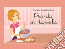 Pronto in tavola. E-book. Formato EPUB ebook di Cecilia Lombardini