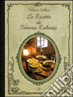 Le ricette di nonna Roberta. E-book. Formato EPUB ebook